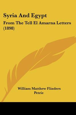 Syria And Egypt: From The Tell El Amarna Letters (1898) - Petrie, William Matthew Flinders, Sir