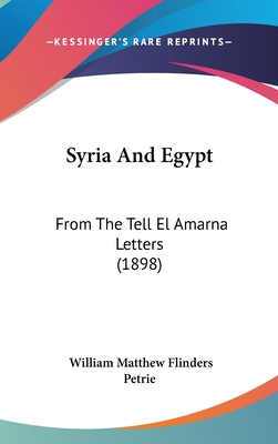 Syria and Egypt: From the Tell El Amarna Letters (1898) - Petrie, William Matthew Flinders, Sir