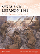 Syria and Lebanon 1941: The Allied Fight Against the Vichy French