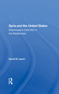 Syria and the United States: Eisenhower's Cold War in the Middle East