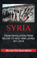 Syria: From Revolution From Below to Holy War (Jihad) 2011-2018