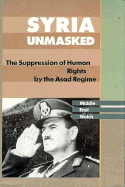 Syria Unmasked: The Suppression of Human Rights by the Asad Regime