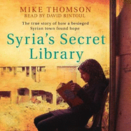 Syria's Secret Library: The true story of how a besieged Syrian town found hope