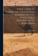 Syrie, Liban Et Palestine, Geographie Administrative, Statistique, Descriptive Et Raisonnee