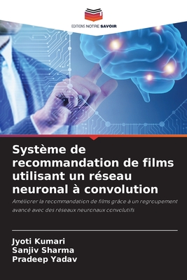 Systme de recommandation de films utilisant un rseau neuronal  convolution - Kumari, Jyoti, and Sharma, Sanjiv, and Yadav, Pradeep