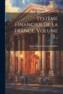 Systme Financier De La France, Volume 5...