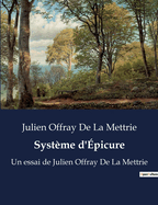 Syst?me d'?picure: Un essai de Julien Offray De La Mettrie