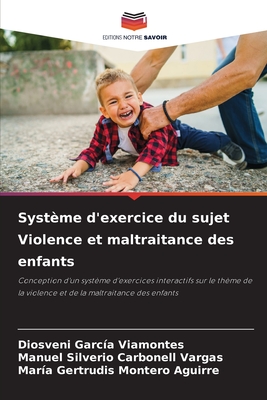 Syst?me d'exercice du sujet Violence et maltraitance des enfants - Garc?a Viamontes, Diosveni, and Carbonell Vargas, Manuel Silverio, and Montero Aguirre, Mar?a Gertrudis