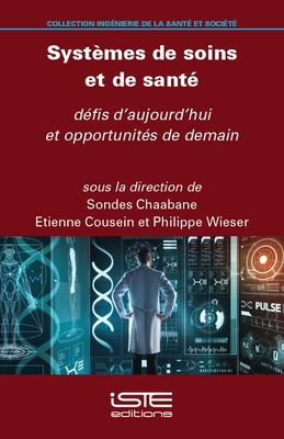 Syst?mes de soins et de sant?: d?fis d'aujourd'hui et opportunit?s de demain - Chaabane, Sondes, and Cousein, Etienne