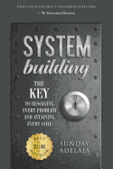 System Building: The Key to Resolving Every Problem and Attaining Every Goal