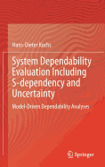 System Dependability Evaluation Including S-Dependency and Uncertainty: Model-Driven Dependability Analyses
