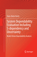 System Dependability Evaluation Including S-Dependency and Uncertainty: Model-Driven Dependability Analyses