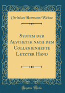 System Der Aesthetik Nach Dem Collegienhefte Letzter Hand (Classic Reprint)