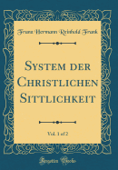 System Der Christlichen Sittlichkeit, Vol. 1 of 2 (Classic Reprint)