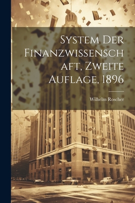 System Der Finanzwissenschaft, Zweite Auflage, 1896 - Roscher, Wilhelm