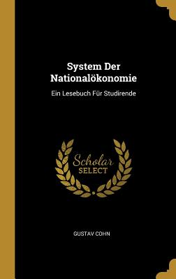 System Der Nationalokonomie: Ein Lesebuch Fur Studirende - Cohn, Gustav