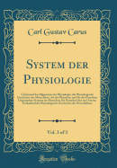 System Der Physiologie, Vol. 3 of 3: Umfassend Das Allgemeine Der Physiologie, Die Physiologische Geschichte Der Menschheit, Die Des Menschen Und Die Der Einzelnen Organischen Systeme Im Menschen, Fr Naturforscher Und Aerzte; Enthaltend Die Physiologisc