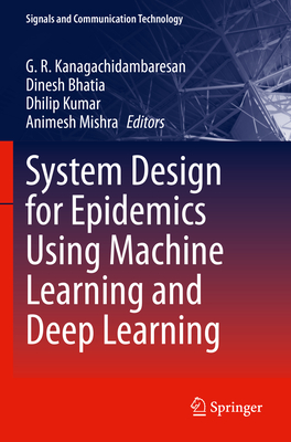 System Design for Epidemics Using Machine Learning and Deep Learning - Kanagachidambaresan, G. R. (Editor), and Bhatia, Dinesh (Editor), and Kumar, Dhilip (Editor)