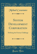 System Development Corporation: Defining the Factory Challenge (Classic Reprint)