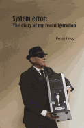 System Error: The Diary of My Reconfiguration: System Error