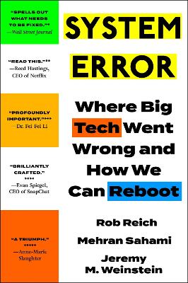 System Error: Where Big Tech Went Wrong and How We Can Reboot - Weinstein, Jeremy, and Reich, Rob, and Sahami, Mehran
