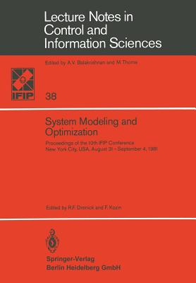 System Modeling and Optimization: Proceedings of the 10th IFIP Conference New York City, USA, August 31-September 4,1981 - Drenick, R.F. (Editor), and Kozin, F. (Editor)