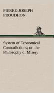 System of Economical Contradictions; or, the Philosophy of Misery