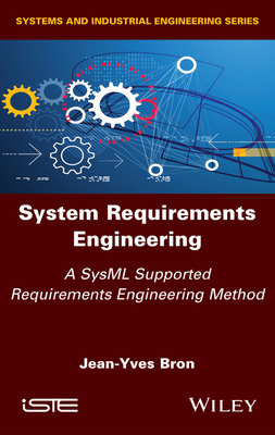 System Requirements Engineering: A SysML Supported Requirements Engineering Method - Bron, Jean-Yves