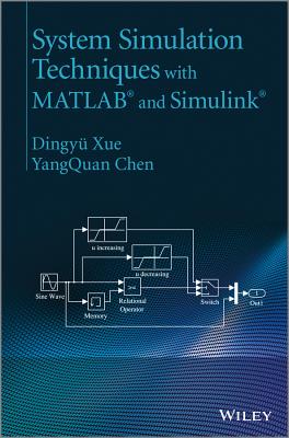 System Simulation Techniques with MATLAB and Simulink - Xue, Dingy, and Chen, Yang