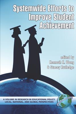 System-Wide Efforts to Improve Student Achievement (PB) - Wong, Kenneth K, and Rutledge, Stacey (Editor)