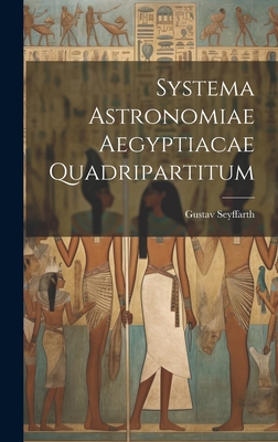 Systema Astronomiae Aegyptiacae Quadripartitum - Seyffarth, Gustav