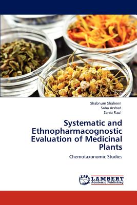 Systematic and Ethnopharmacognostic Evaluation of Medicinal Plants - Shaheen, Shabnum, and Arshad, Saba, and Rauf, Sania