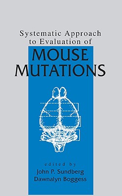 Systematic Approach to Evaluation of Mouse Mutations - Sundberg, John P, D.V.M., Ph.D. (Editor)