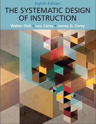 Systematic Design of Instruction, The, Pearson Etext with Loose-Leaf Version -- Access Card Package - Dick, Walter, and Carey, Lou, and Carey, James