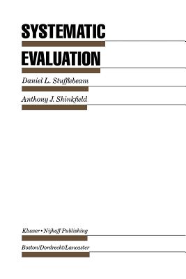 Systematic Evaluation: A Self-Instructional Guide to Theory and Practice - Stufflebeam, D L, and Shinkfield, Anthony J