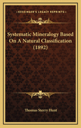 Systematic Mineralogy Based on a Natural Classification (1892)