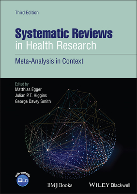 Systematic Reviews in Health Research: Meta-Analysis in Context - Egger, Matthias (Editor), and Higgins, Julian P. T. (Editor), and Davey Smith, George (Editor)
