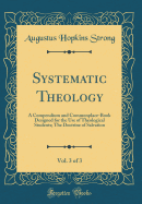 Systematic Theology, Vol. 3 of 3: A Compendium and Commonplace-Book Designed for the Use of Theological Students; The Doctrine of Salvation (Classic Reprint)