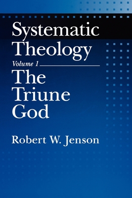 Systematic Theology: Volume 1: The Triune God - Jenson, Robert W