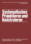 Systematisches Projektieren Und Konstruieren: Grundlagen Und Regeln Fr Studium Und PRAXIS
