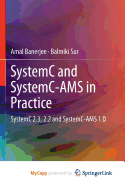 Systemc and Systemc-Ams in Practice: Systemc 2.3, 2.2 and Systemc-Ams 1.0 - Banerjee, Amal, and Sur, Balmiki