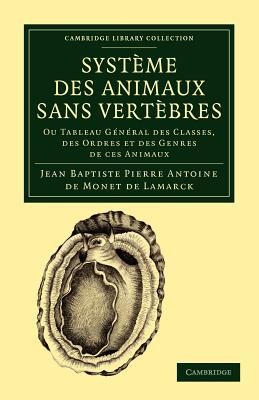 Systeme Des Animaux Sans Vertebres: Ou Tableau General Des Classes, Des Ordres Et Des Genres de Ces Animaux - Lamarck, Jean Baptiste Pierre Antoine de Monet de