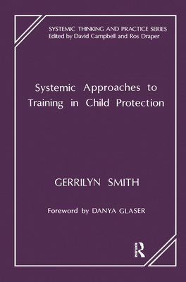 Systemic Approaches to Training in Child Protection - Smith, Gerrilyn