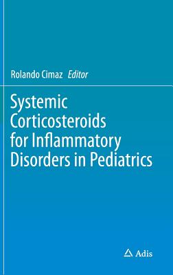 Systemic Corticosteroids for Inflammatory Disorders in Pediatrics - Cimaz, Rolando (Editor)