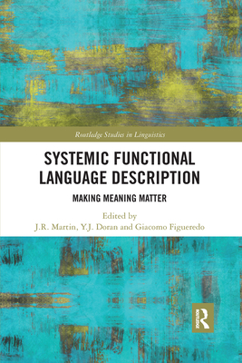 Systemic Functional Language Description: Making Meaning Matter - Martin, J R (Editor), and Doran, Y J (Editor), and Figueredo, Giacomo (Editor)