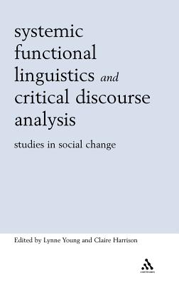 Systemic Functional Linguistics and Critical Discourse Analysis - Young, Lynne, Professor (Editor), and Harrison, Claire (Editor)