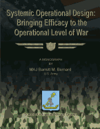 Systemic Operational Design: Bringing Efficacy to the Operational Level of War