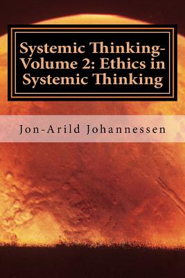 Systemic Thinking-Volume 2: Ethics in Systemic Thinking: Systemic Thinking Series - Johannessen, Jon-Arild