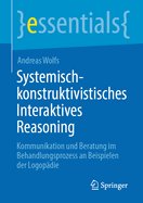 Systemisch-konstruktivistisches Interaktives Reasoning: Kommunikation und Beratung im Behandlungsprozess an Beispielen der Logopdie