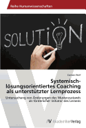 Systemisch-Losungsorientiertes Coaching ALS Unterstutzter Lernprozess